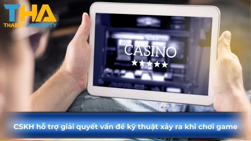 CSKH hỗ trợ giải quyết vấn đề kỹ thuật xảy ra khi chơi game