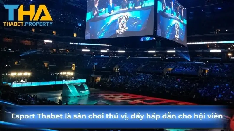 Esport Thabet là sân chơi thú vị, đầy hấp dẫn cho hội viên